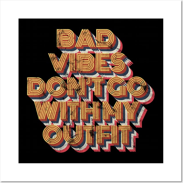 Bad Vibes don't go with my Outfit Wall Art by Rayrock76